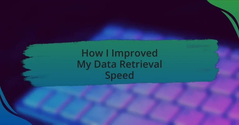 How I Improved My Data Retrieval Speed