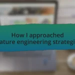 How I approached feature engineering strategies