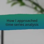 How I approached time series analysis