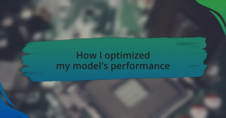 How I optimized my model’s performance