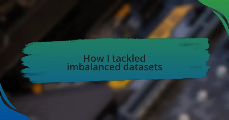 How I tackled imbalanced datasets