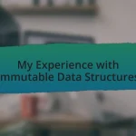 My Experience with Immutable Data Structures