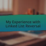 My Experience with Linked List Reversal