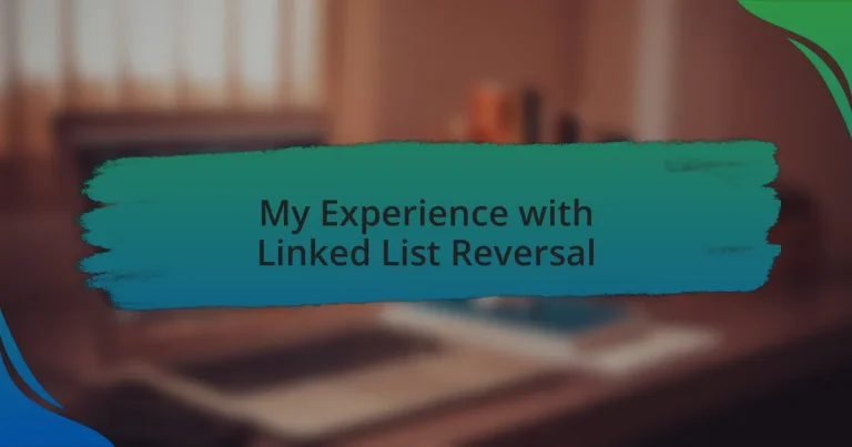 My Experience with Linked List Reversal