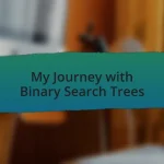 My Journey with Binary Search Trees