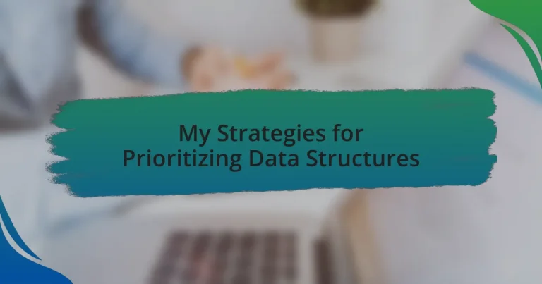 My Strategies for Prioritizing Data Structures