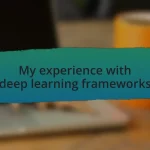 My experience with deep learning frameworks
