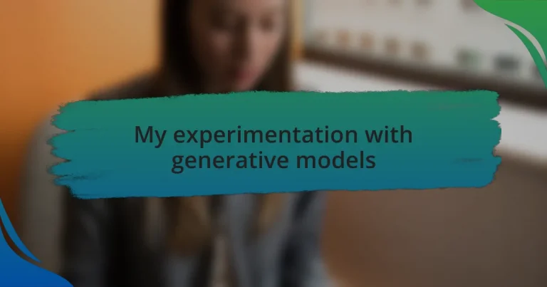 My experimentation with generative models