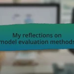 My reflections on model evaluation methods