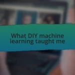 What DIY machine learning taught me