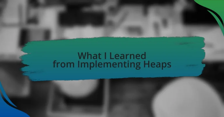 What I Learned from Implementing Heaps