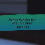 What Works for Me in Cyber Defense