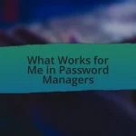 What Works for Me in Password Managers