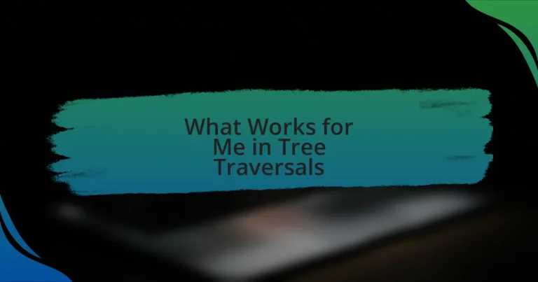 What Works for Me in Tree Traversals