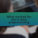 What worked for me in data preprocessing